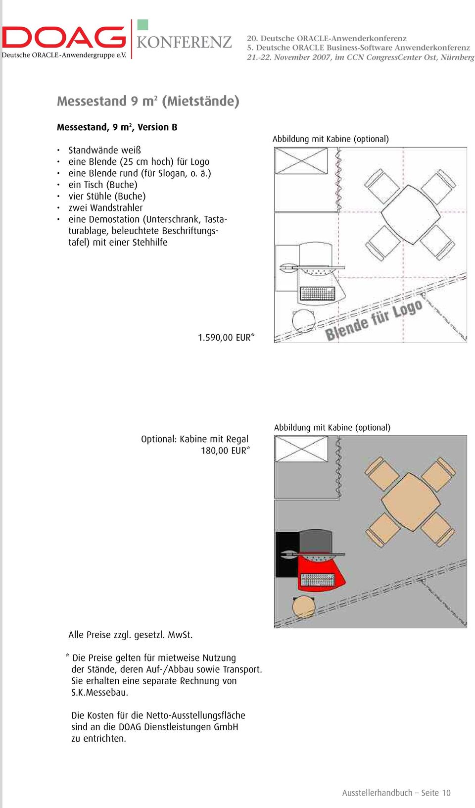 (optional) 1.590,00 EUR* Optional: Kabine mit Regal 180,00 EUR* Abbildung mit Kabine (optional) Alle Preise zzgl. gesetzl. MwSt.