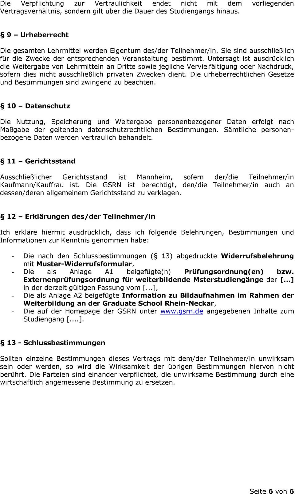 Untersagt ist ausdrücklich die Weitergabe von Lehrmitteln an Dritte sowie jegliche Vervielfältigung oder Nachdruck, sofern dies nicht ausschließlich privaten Zwecken dient.