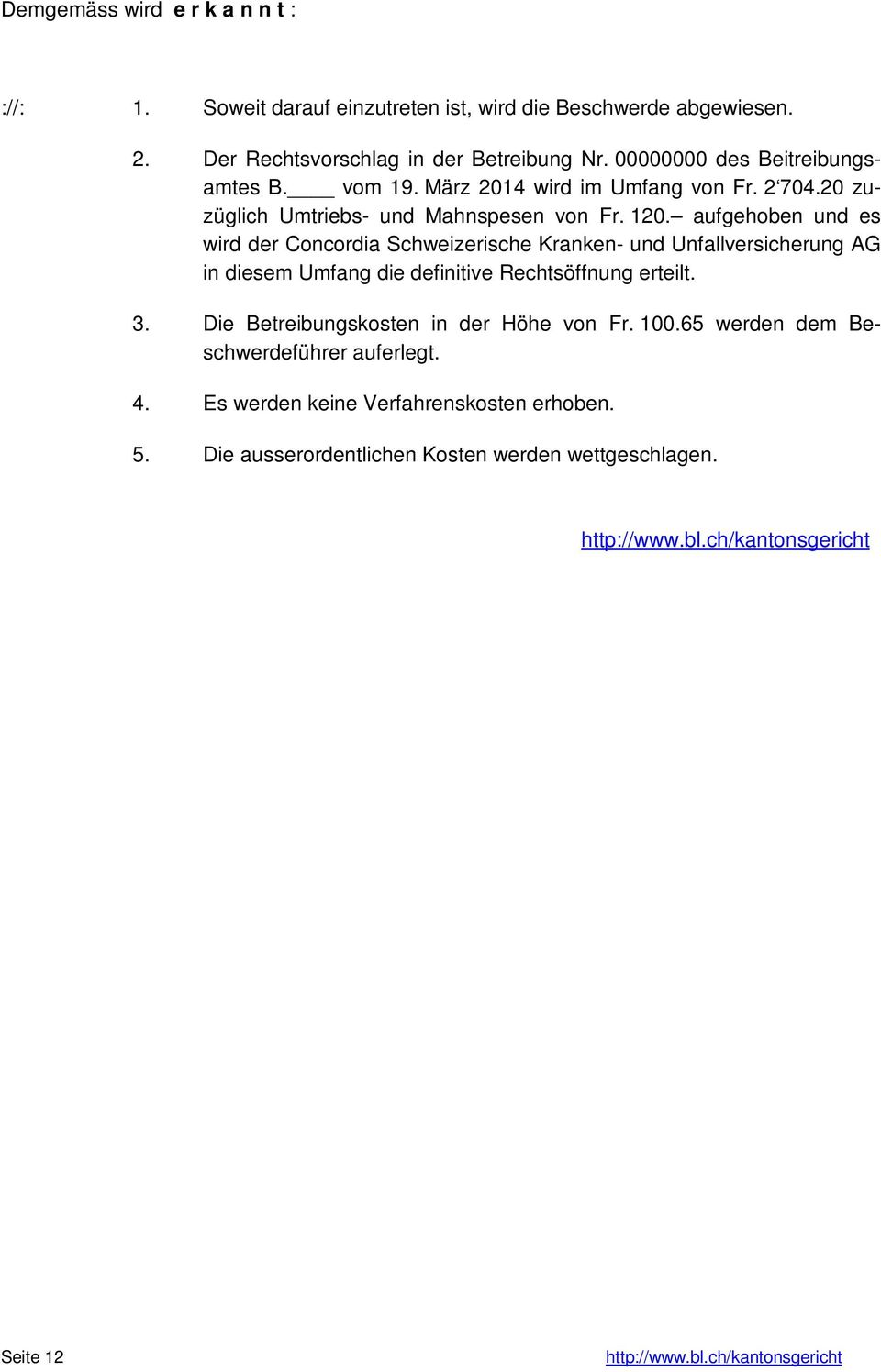 aufgehoben und es wird der Concordia Schweizerische Kranken- und Unfallversicherung AG in diesem Umfang die definitive Rechtsöffnung erteilt. 3.