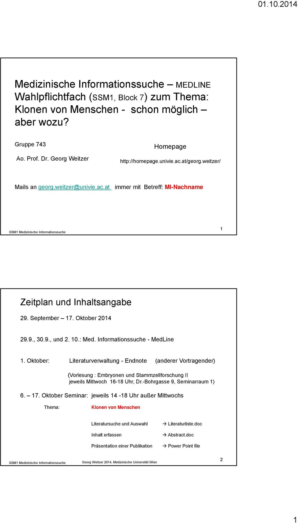 Informationssuche - MedLine 1. Oktober: Literaturverwaltung - Endnote (anderer Vortragender) (Vorlesung : Embryonen und Stammzellforschung II jeweils Mittwoch 16-18 Uhr, Dr.