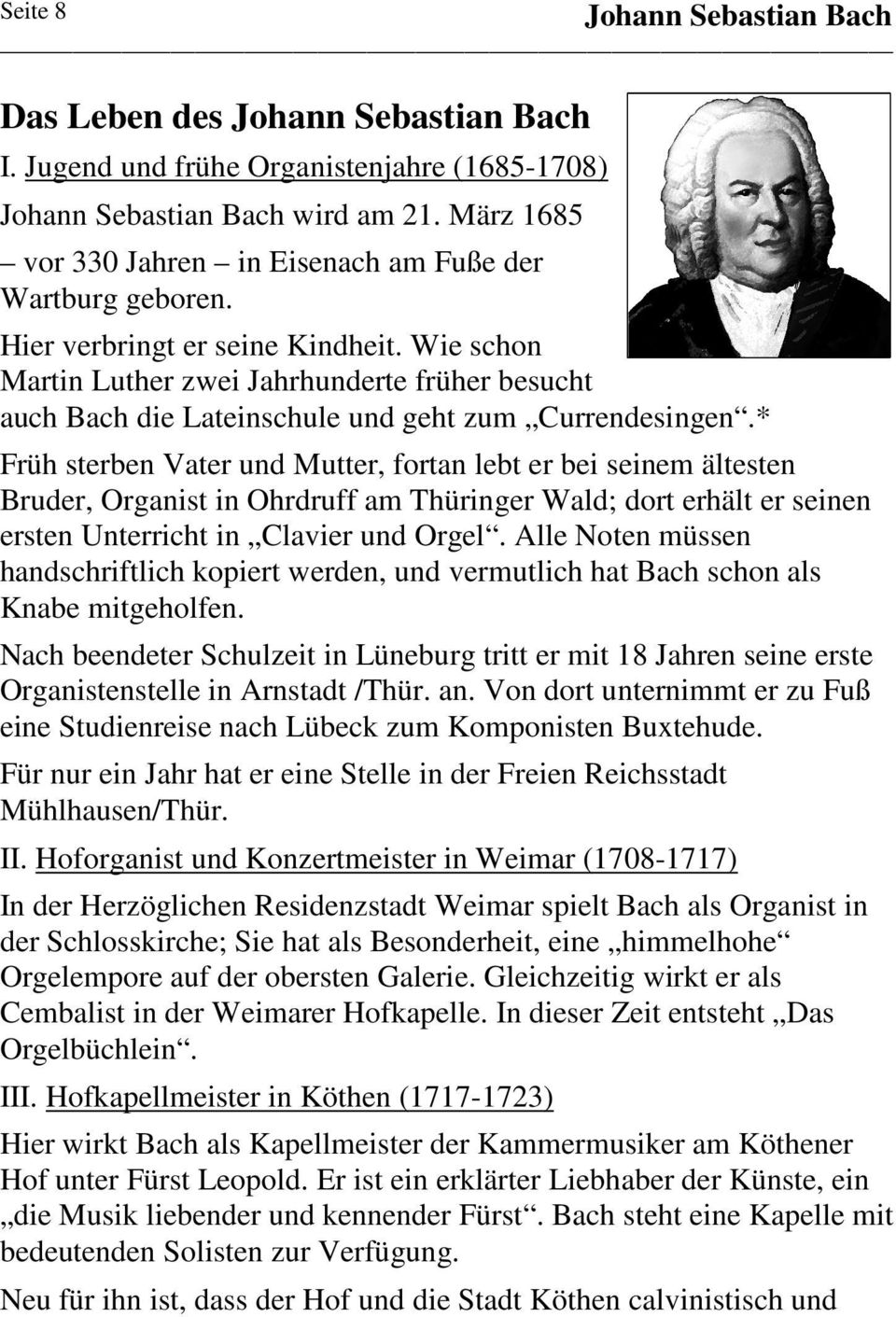 * Früh sterben Vater und Mutter, fortan lebt er bei seinem ältesten Bruder, Organist in Ohrdruff am Thüringer Wald; dort erhält er seinen ersten Unterricht in Clavier und Orgel.