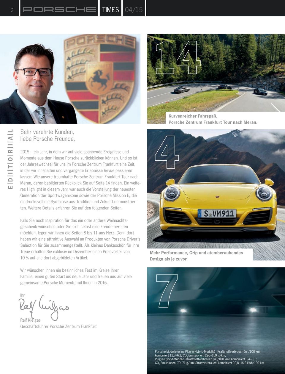 Und so ist der Jahreswechsel für uns im Porsche Zentrum Frankfurt eine Zeit, in der wir innehalten und vergangene Erlebnisse Revue passieren lassen: Wie unsere traumhafte Porsche Zentrum Frankfurt