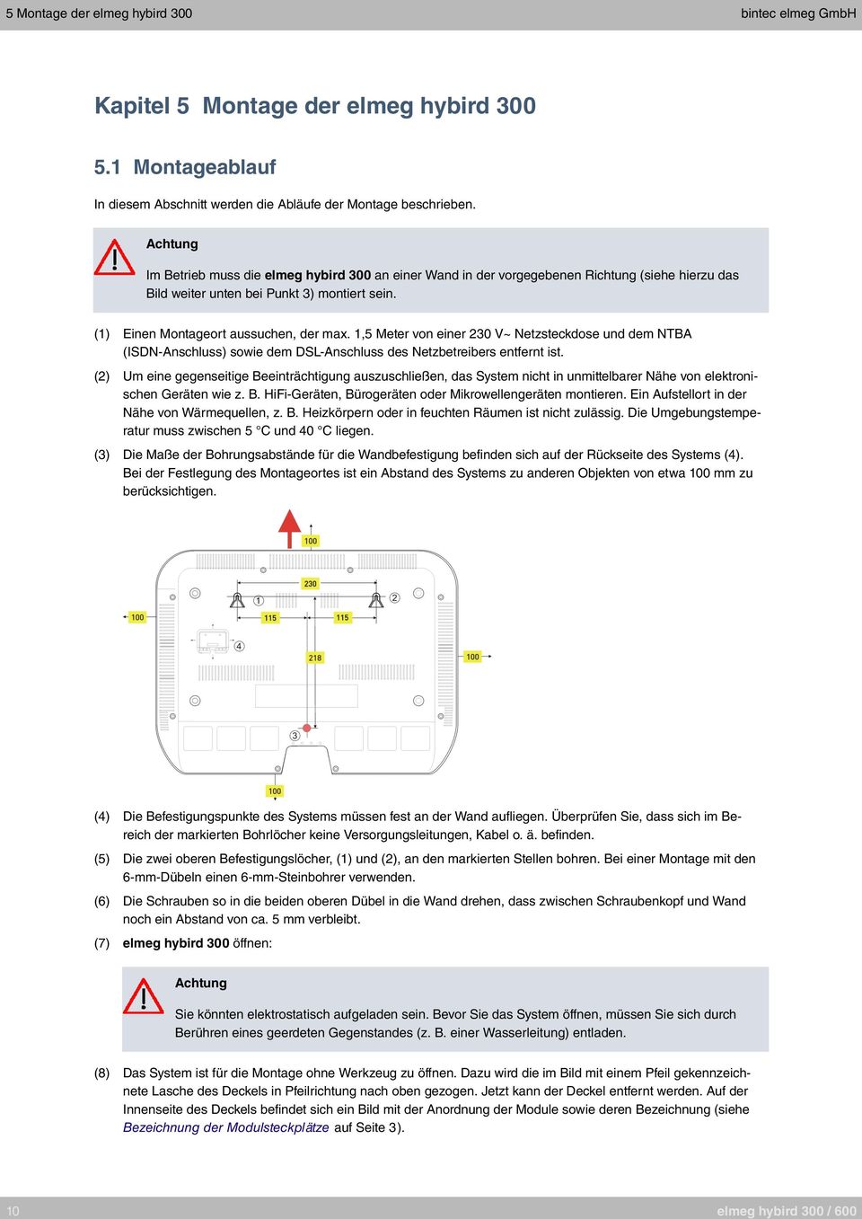 ,5 Meter von einer 0 V~ Netzsteckdose und dem NTBA (IDN-Anschluss) sowie dem DL-Anschluss des Netzbetreibers entfernt ist.