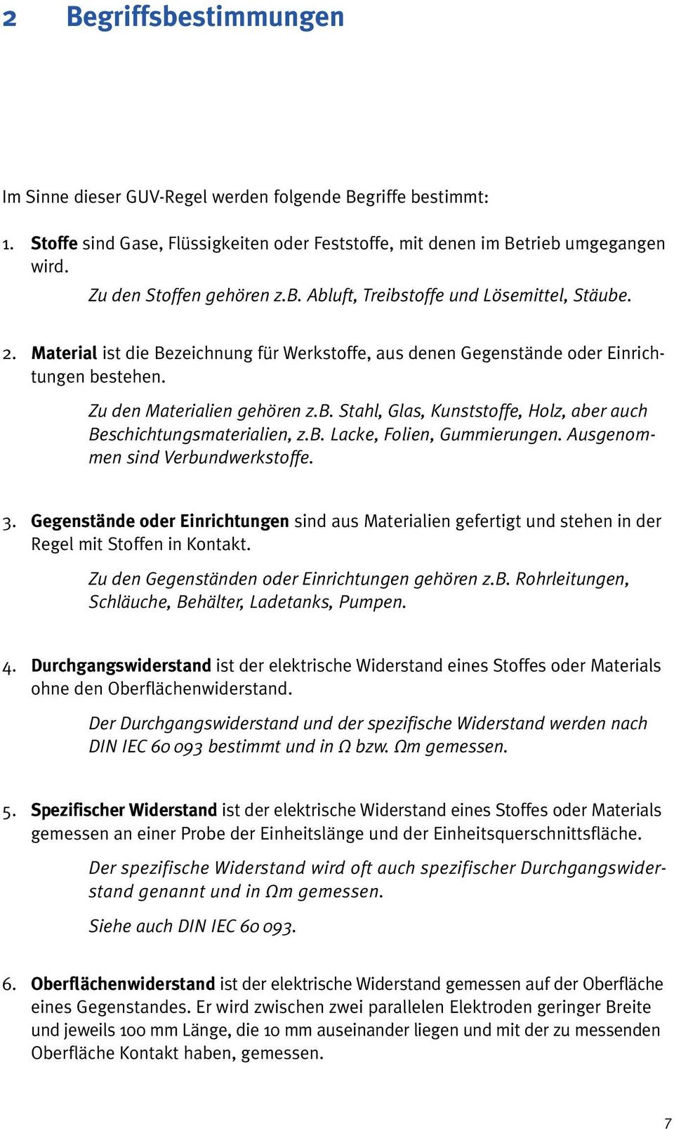 b. Lacke, Folien, Gummierungen. Ausgenommen sind Verbundwerkstoffe. 3. Gegenstände oder Einrichtungen sind aus Materialien gefertigt und stehen in der Regel mit Stoffen in Kontakt.