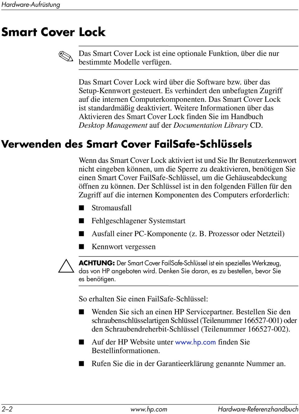 Weitere Informationen über das Aktivieren des Smart Cover Lock finden Sie im Handbuch Desktop Management auf der Documentation Library CD.