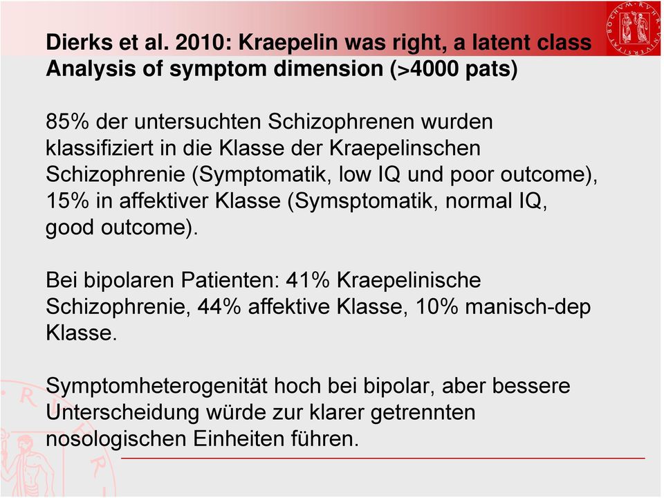 klassifiziert in die Klasse der Kraepelinschen Schizophrenie (Symptomatik, low IQ und poor outcome), 15% in affektiver Klasse