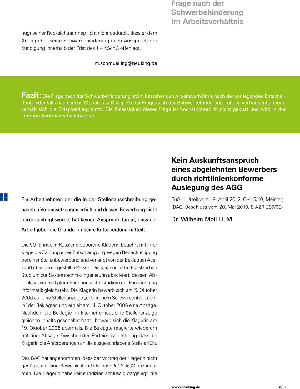 de Fazit: Die Frage nach der Schwerbehinderung ist im bestehenden Arbeitsverhältnis nach der vorliegenden Entscheidung jedenfalls nach sechs Monaten zulässig.