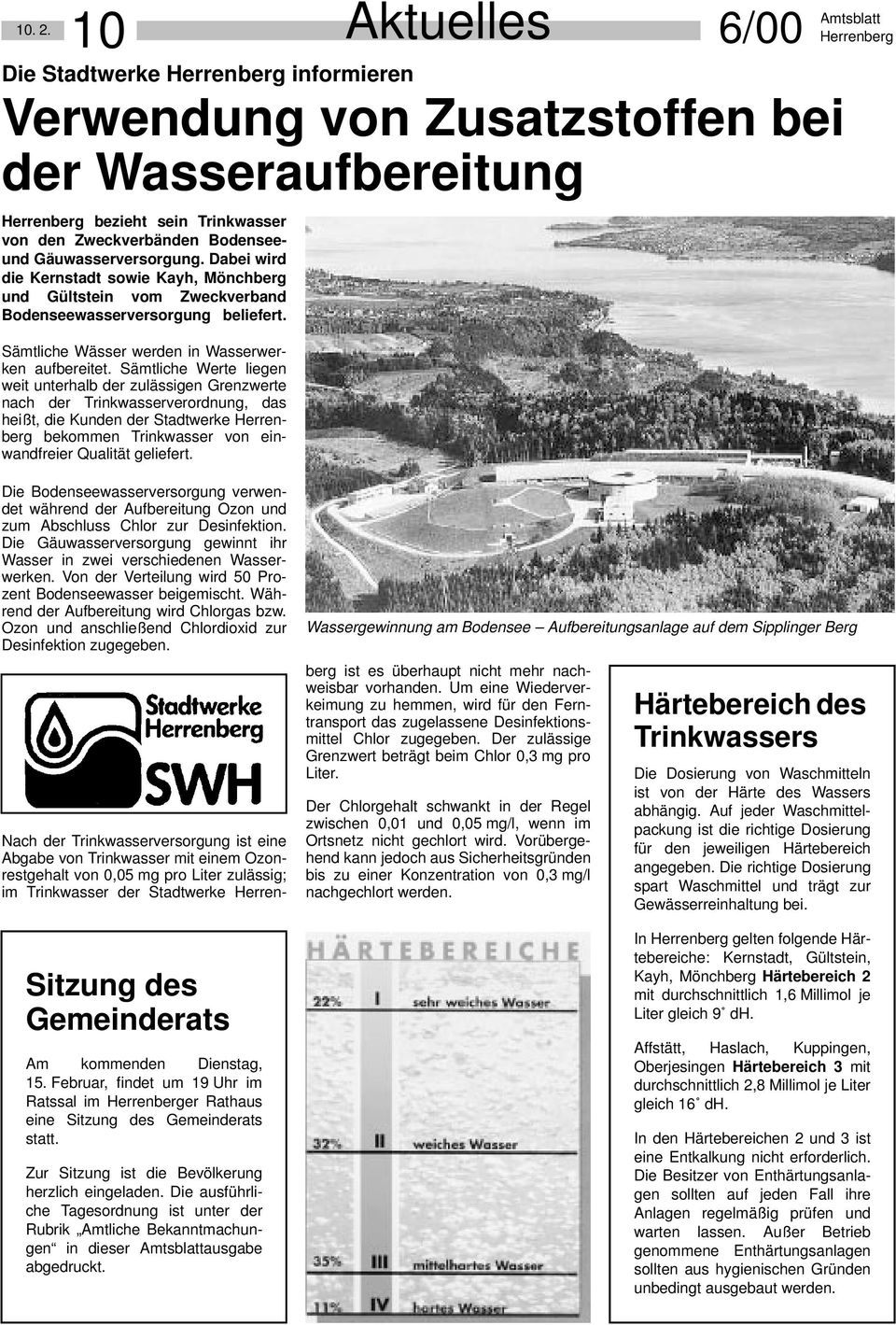 Sämtliche Werte liegen weit unterhalb der zulässigen Grenzwerte nach der Trinkwasserverordnung, das heißt, die Kunden der Stadtwerke bekommen Trinkwasser von einwandfreier Qualität geliefert.