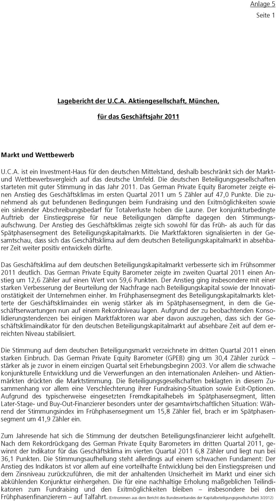 Das German Private Equity Barometer zeigte einen Anstieg des Geschäftsklimas im ersten Quartal 2011 um 5 Zähler auf 47,0 Punkte.