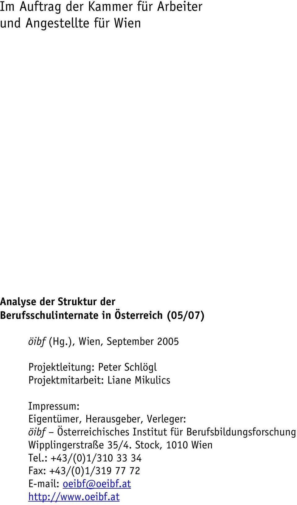 ), Wien, September 2005 Projektleitung: Peter Schlögl Projektmitarbeit: Liane Mikulics Impressum: Eigentümer,
