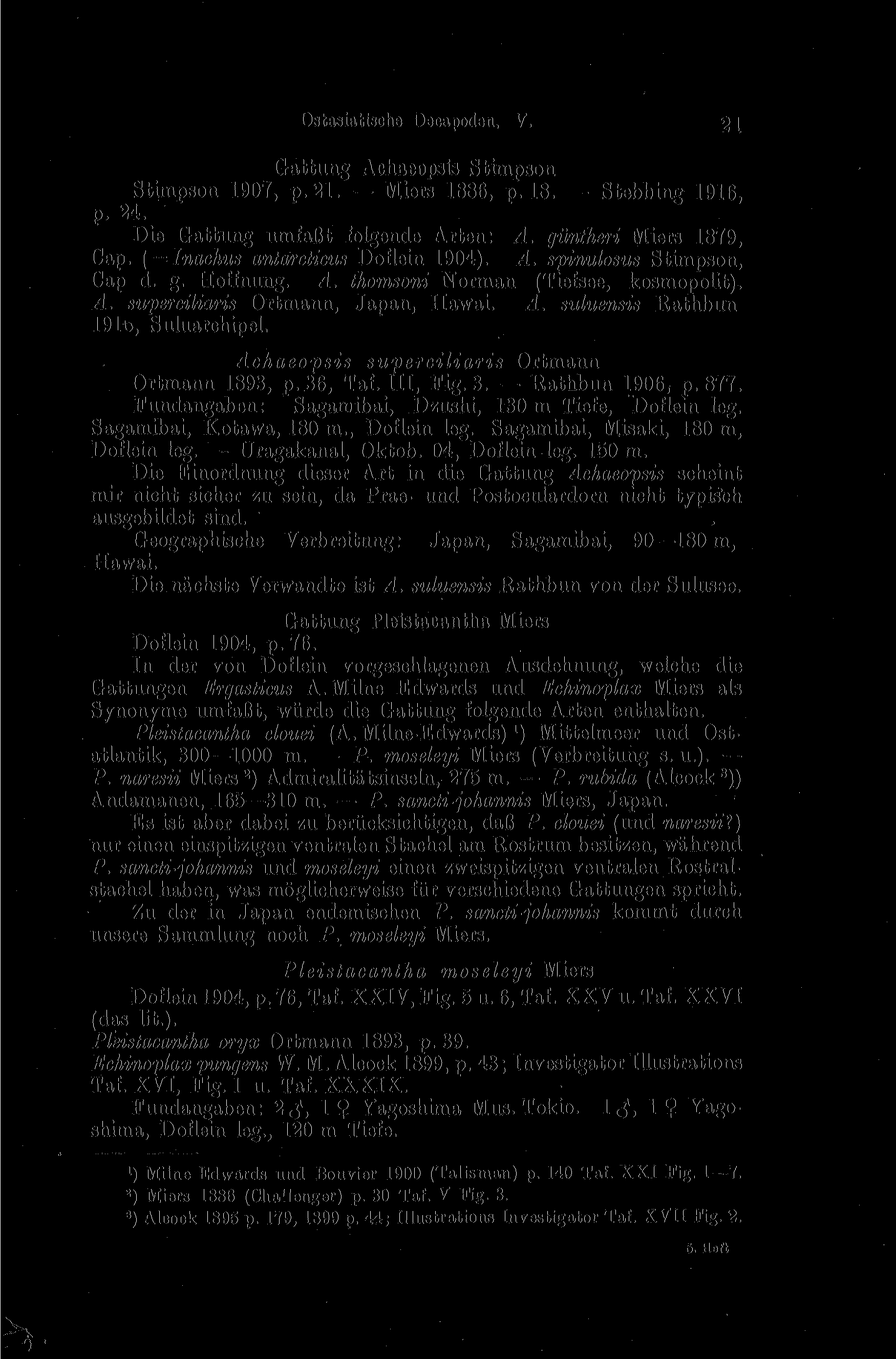 Ostasiatische Decapoden. V. '21 Gattung Achaeopsis Stimpson Stimpson 1907, p.21. Miers 1886, p. 18. Stebbing 1916, p. 24. Die Gattung umfaßt folgende Arten: A. güntheri Miers 1879, Cap.