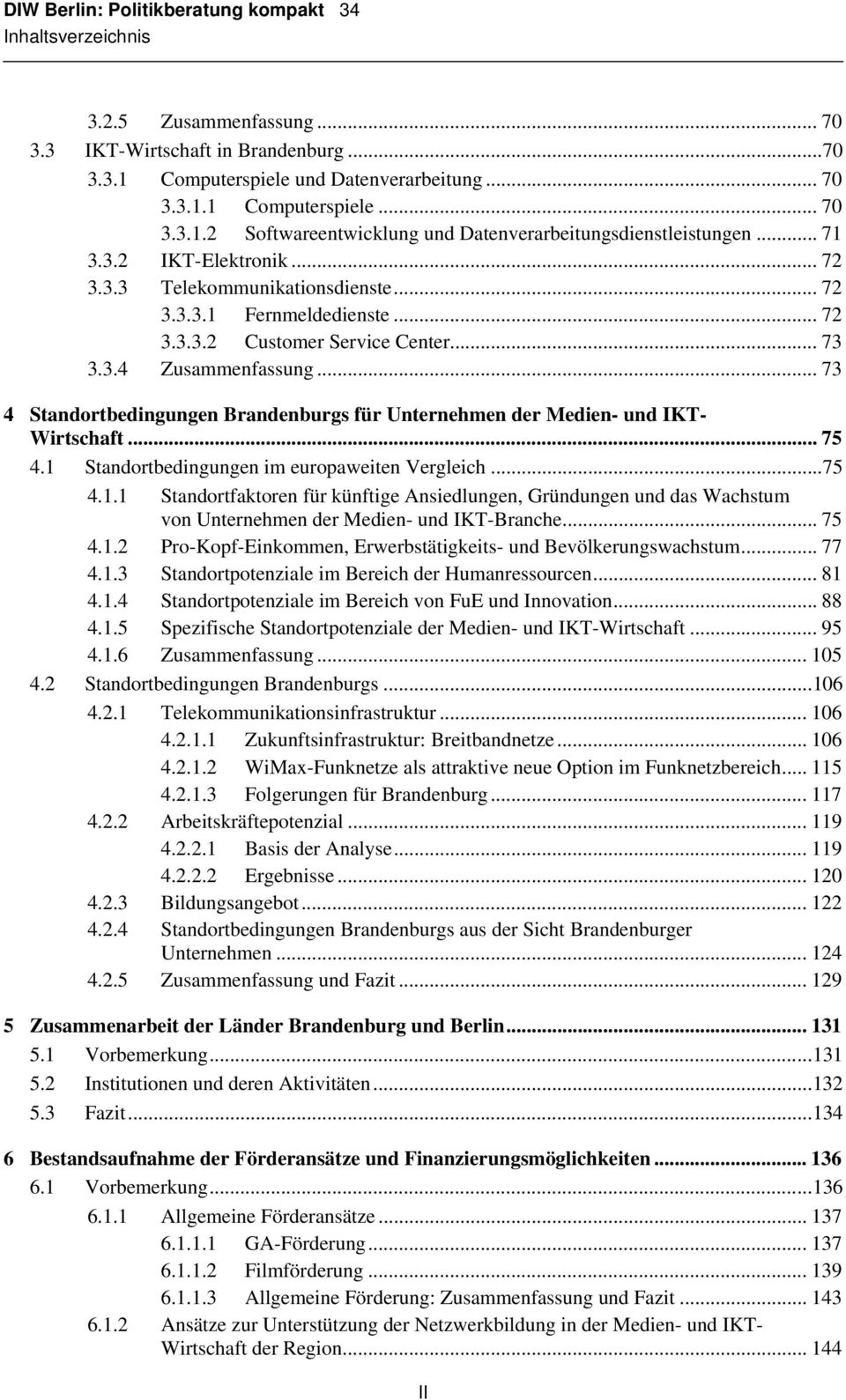 .. 73 4 Standortbedingungen Brandenburgs für Unternehmen der Medien- und IKT- Wirtschaft... 75 4.1 