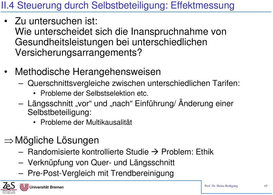 Methodische Herangehensweisen Querschnittsvergleiche zwischen unterschiedlichen Tarifen: Probleme der Selbstselektion etc.