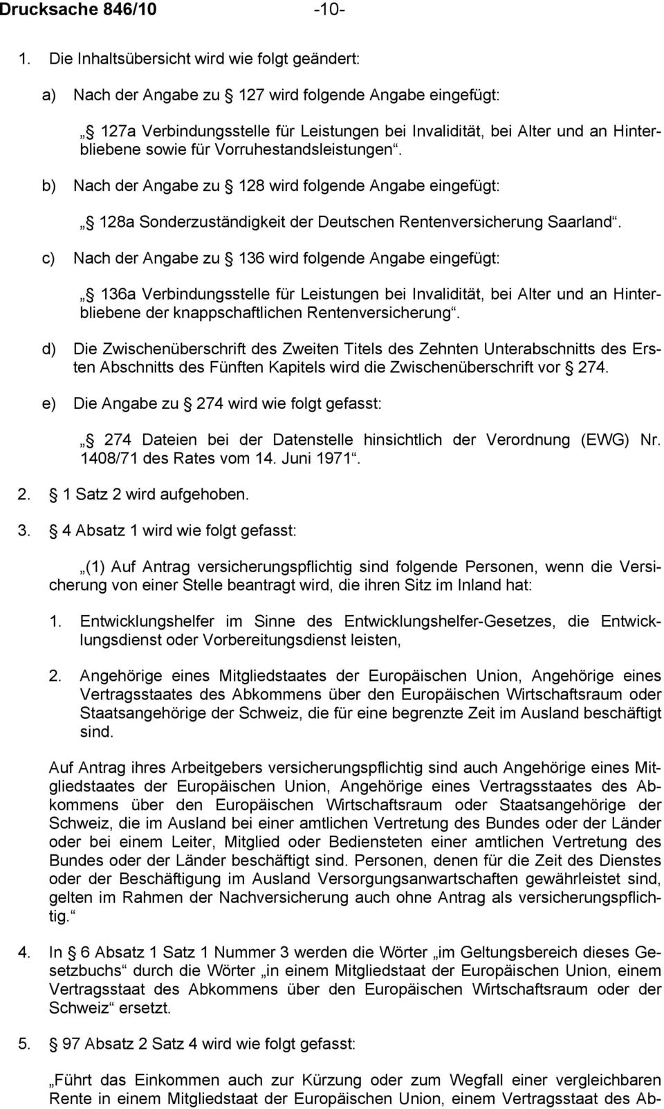 für Vorruhestandsleistungen. b) Nach der Angabe zu 128 wird folgende Angabe eingefügt: 128a Sonderzuständigkeit der Deutschen Rentenversicherung Saarland.