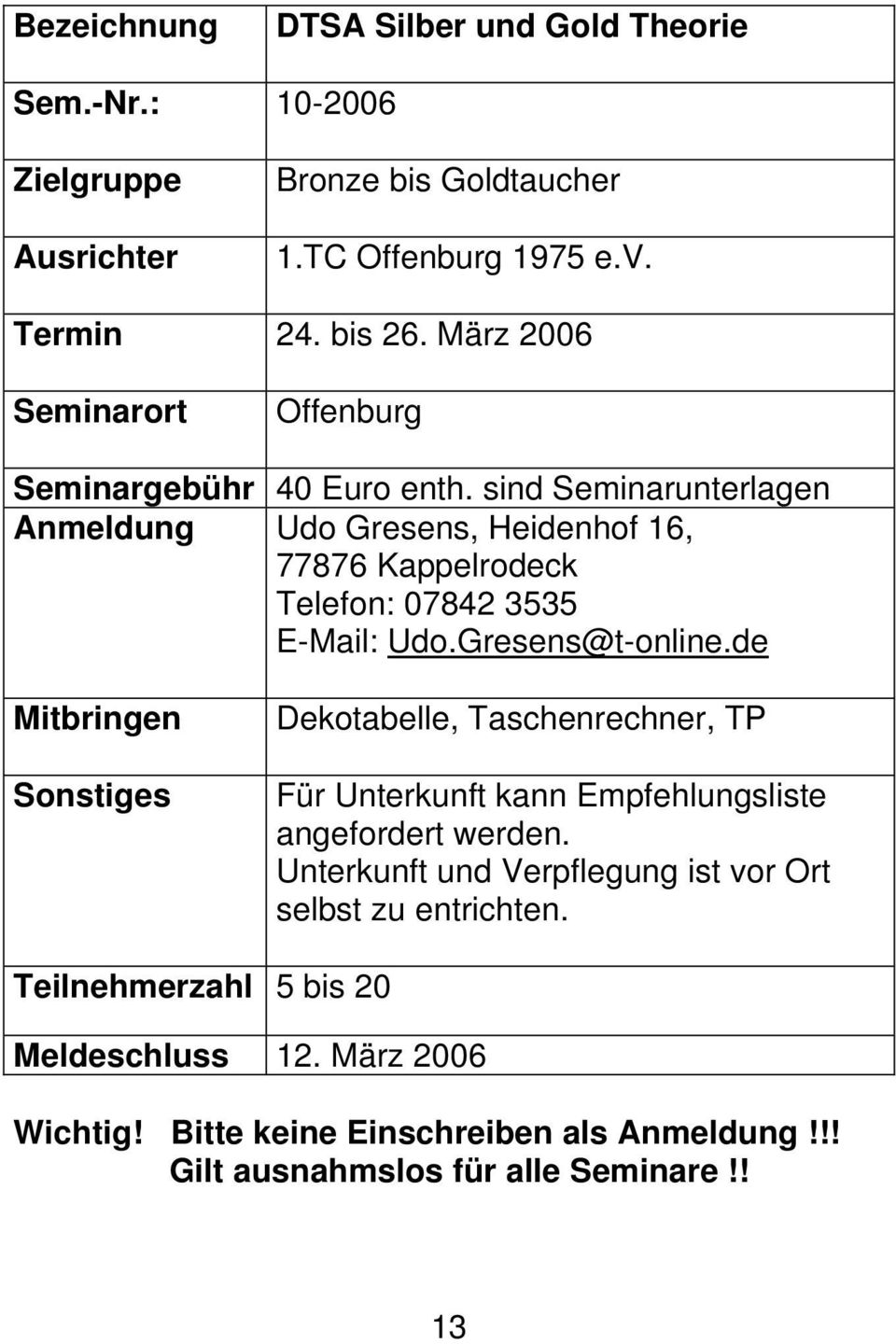 sind Seminarunterlagen Anmeldung Udo Gresens, Heidenhof 16, 77876 Kappelrodeck Telefon: 07842 3535 E-Mail: Udo.Gresens@t-online.