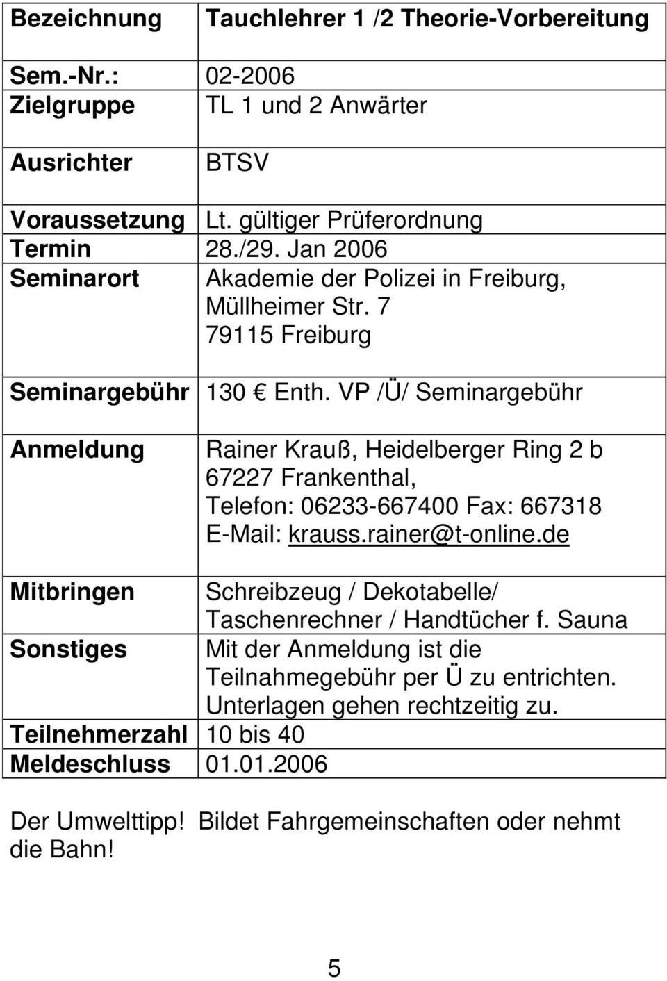 VP /Ü/ Seminargebühr Anmeldung Rainer Krauß, Heidelberger Ring 2 b 67227 Frankenthal, Telefon: 06233-667400 Fax: 667318 E-Mail: krauss.rainer@t-online.