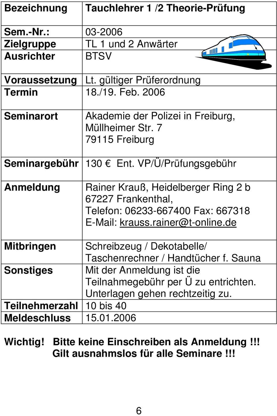 VP/Ü/Prüfungsgebühr Anmeldung Rainer Krauß, Heidelberger Ring 2 b 67227 Frankenthal, Telefon: 06233-667400 Fax: 667318 E-Mail: krauss.rainer@t-online.