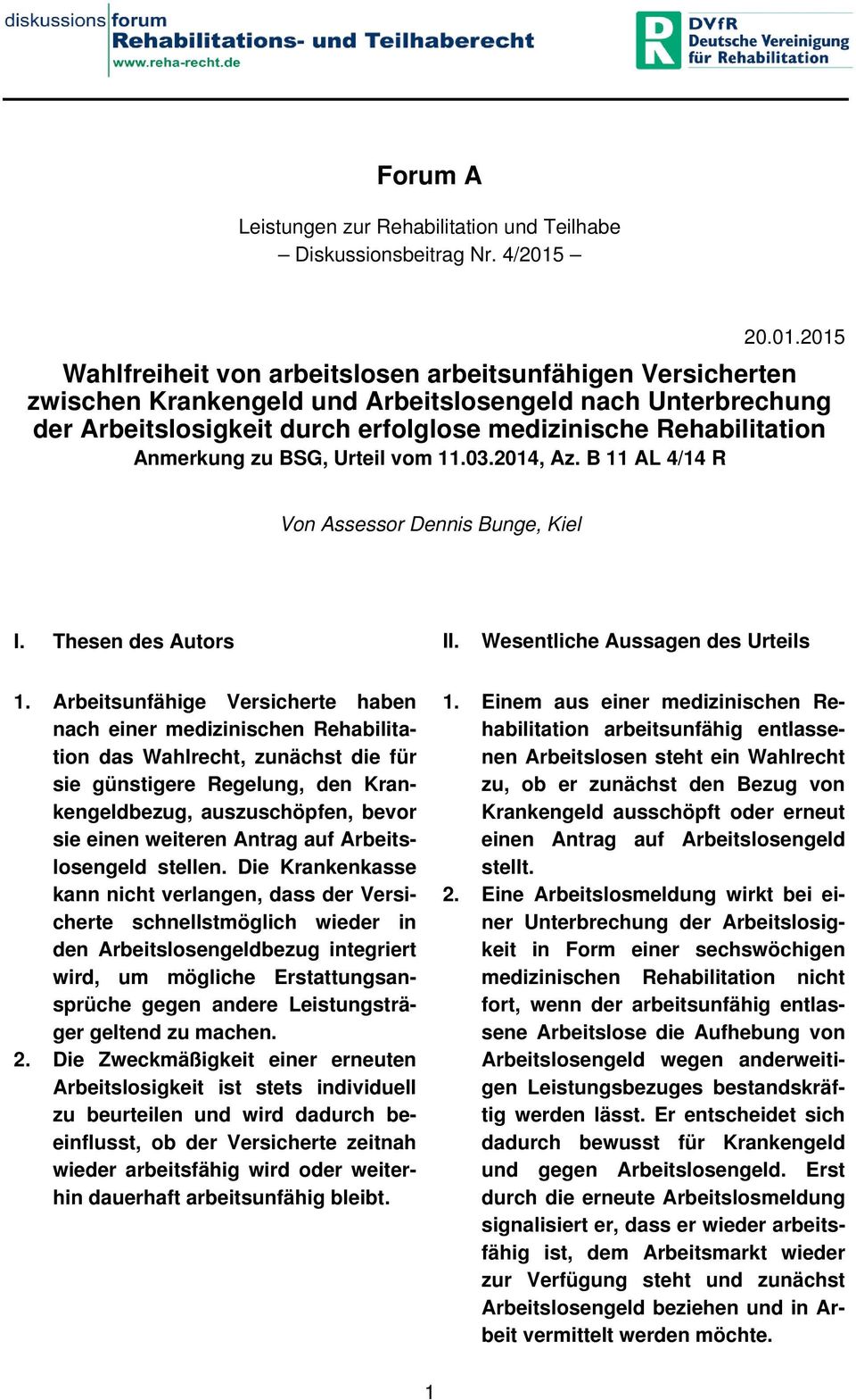 2014, Az. B 11 AL 4/14 R Von Assessor Dennis Bunge, Kiel I. Thesen des Autors II. Wesentliche Aussagen des Urteils 1.