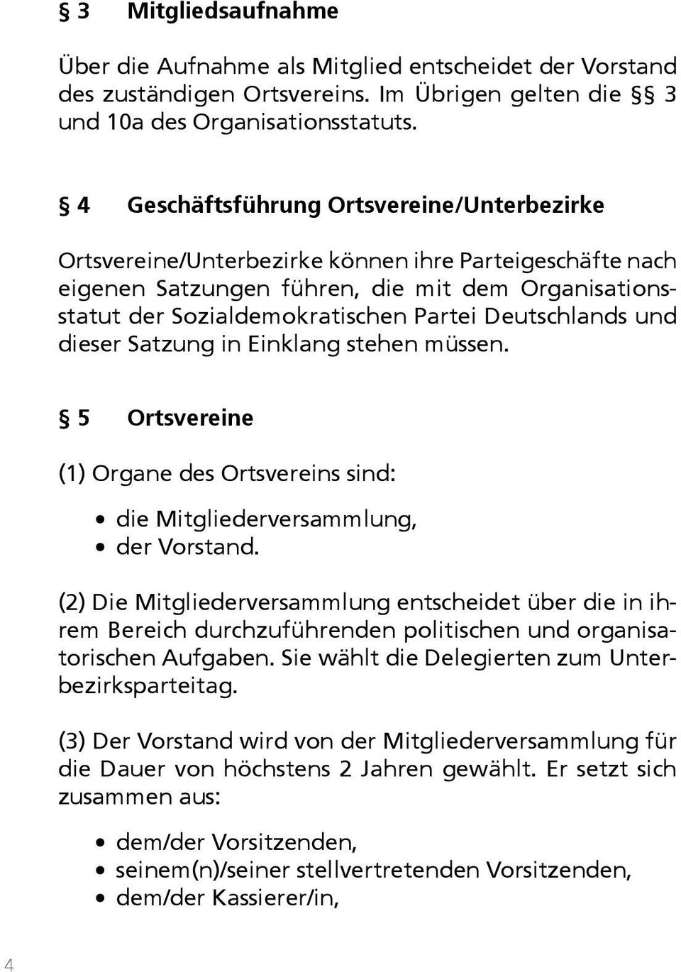 Deutschlands und die ser Satzung in Einklang stehen müssen. 5 Ortsvereine (1) Organe des Ortsvereins sind: die Mitgliederversammlung, der Vorstand.