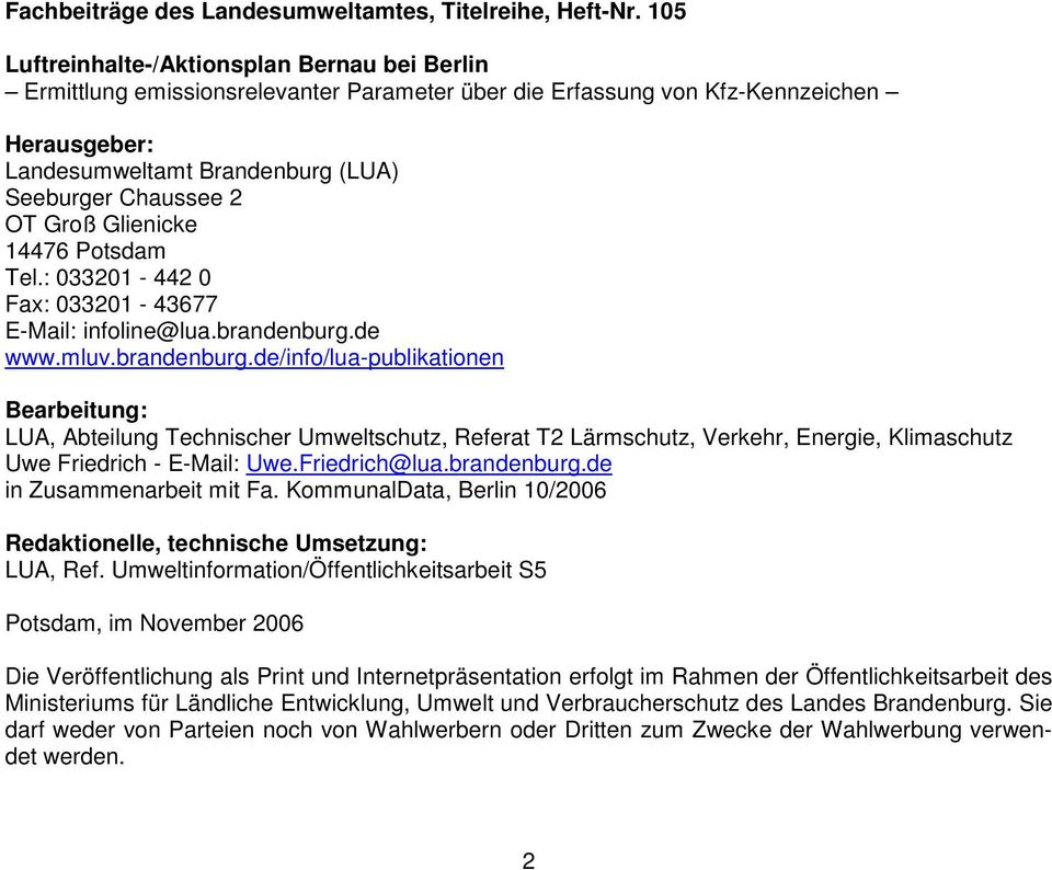 Groß Glienicke 14476 Potsdam Tel.: 033201-442 0 Fax: 033201-43677 E-Mail: infoline@lua.brandenburg.
