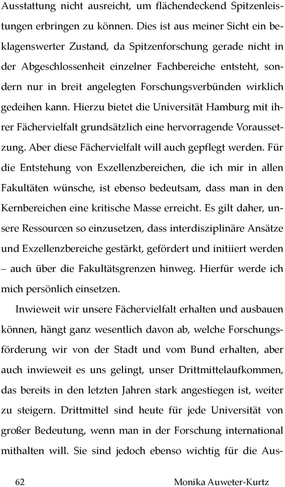 wirklich gedeihen kann. Hierzu bietet die Universität Hamburg mit ihrer Fächervielfalt grundsätzlich eine hervorragende Voraussetzung. Aber diese Fächervielfalt will auch gepflegt werden.