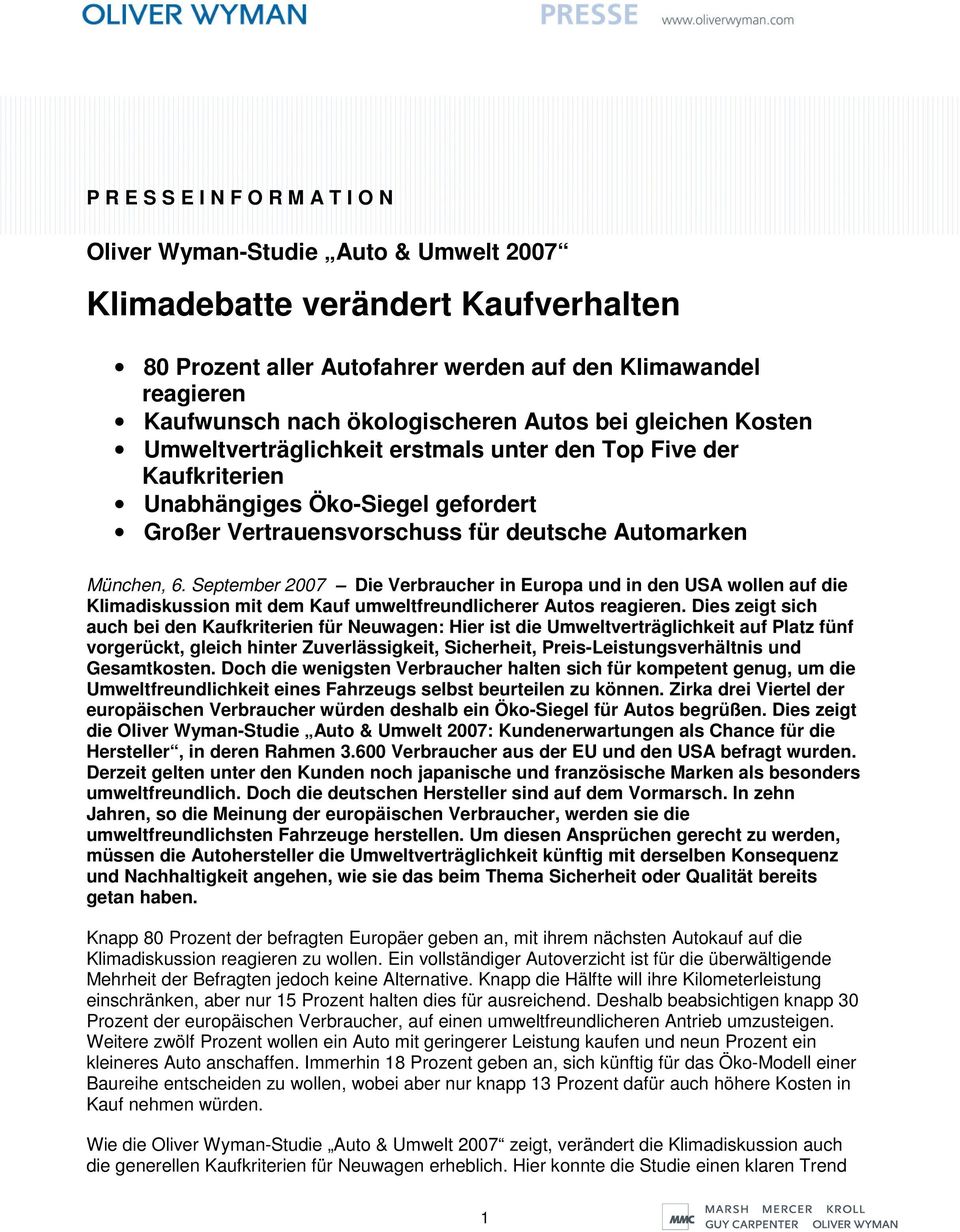 München, 6. September 2007 Die Verbraucher in Europa und in den USA wollen auf die Klimadiskussion mit dem Kauf umweltfreundlicherer Autos reagieren.