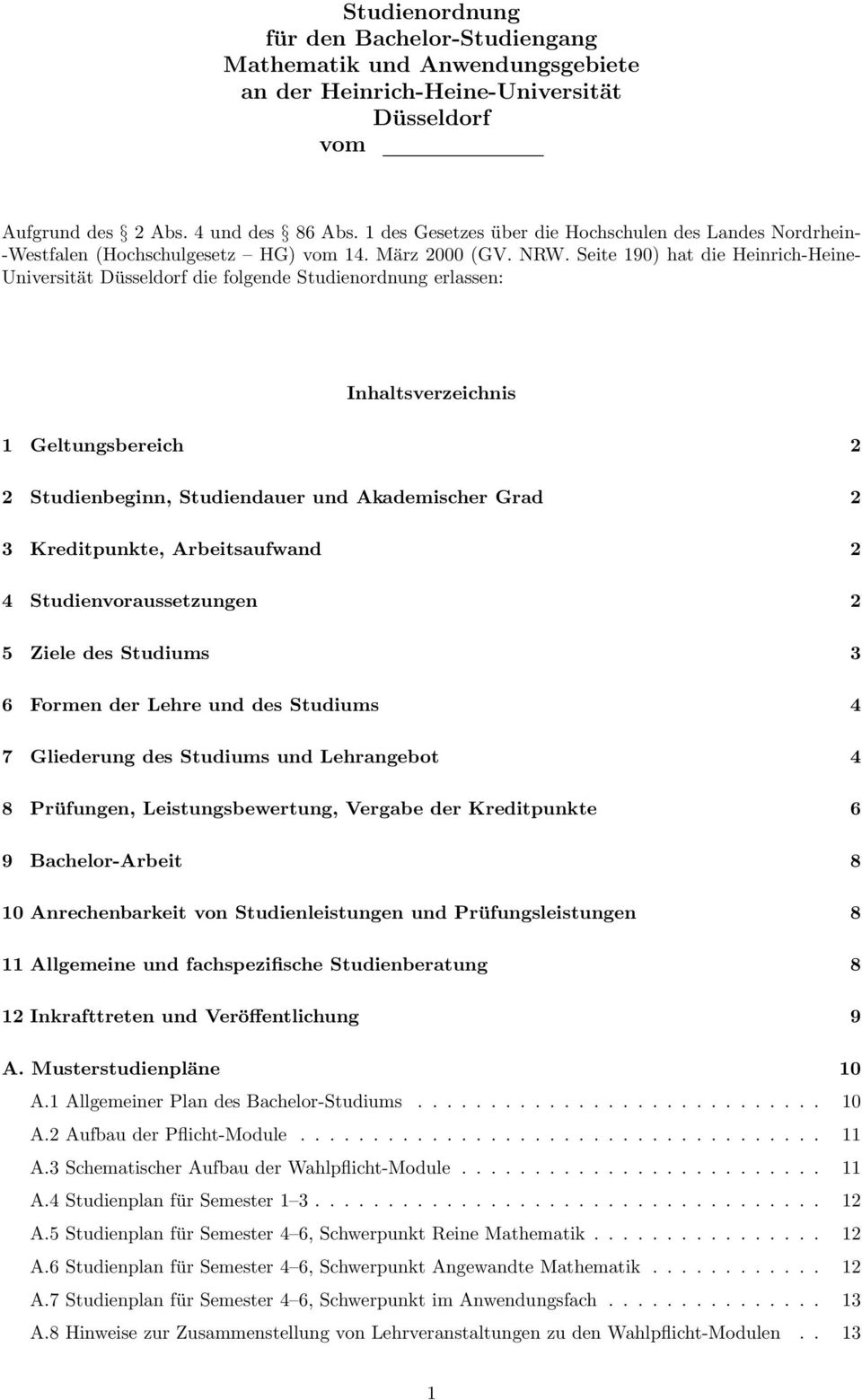 Seite 190) hat die Heinrich-Heine- Universität Düsseldorf die folgende Studienordnung erlassen: Inhaltsverzeichnis 1 Geltungsbereich 2 2 Studienbeginn, Studiendauer und Akademischer Grad 2 3