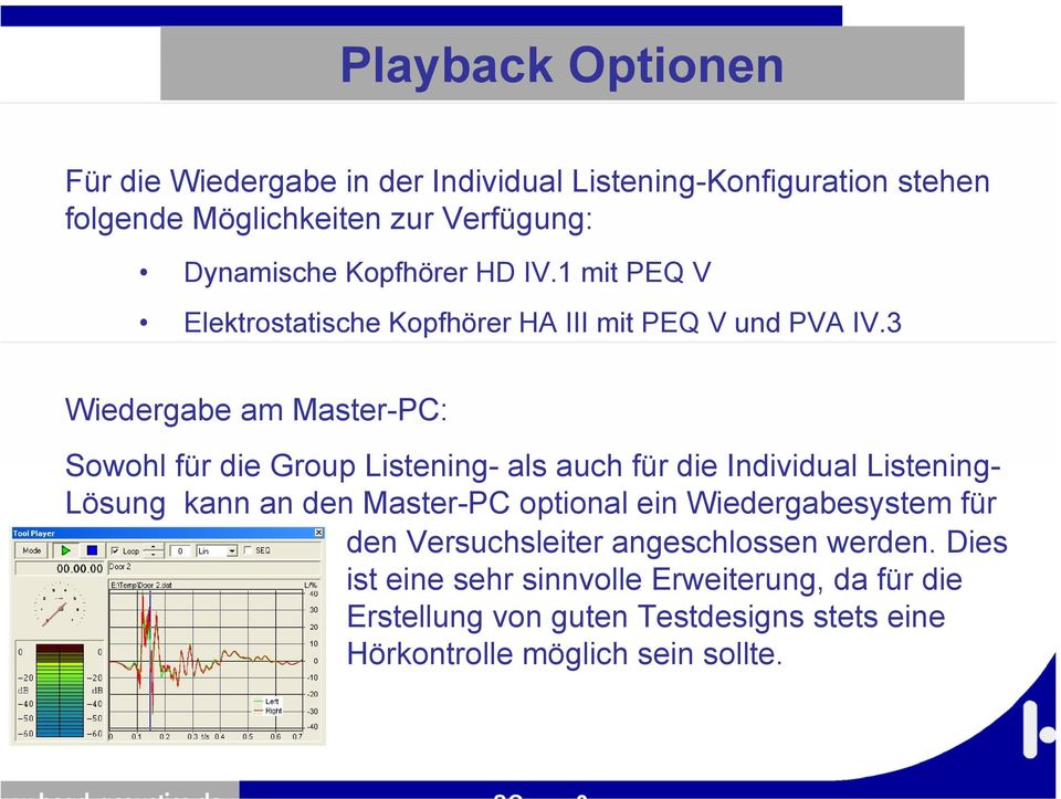 3 Wiedergabe am Master-PC: Sowohl für die Group Listening- als auch für die Individual Listening- Lösung kann an den Master-PC optional