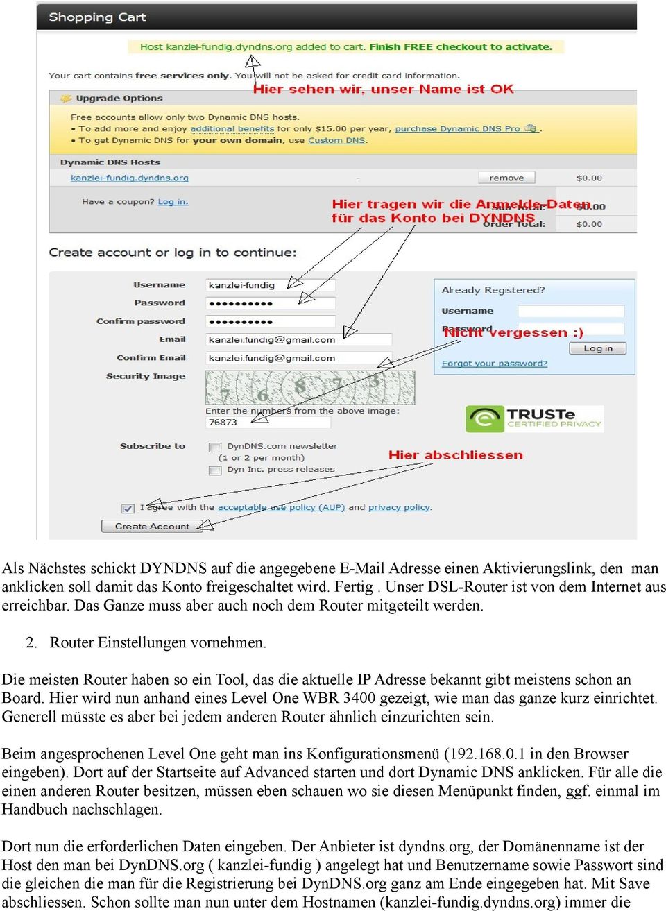 Die meisten Router haben so ein Tool, das die aktuelle IP Adresse bekannt gibt meistens schon an Board. Hier wird nun anhand eines Level One WBR 3400 gezeigt, wie man das ganze kurz einrichtet.