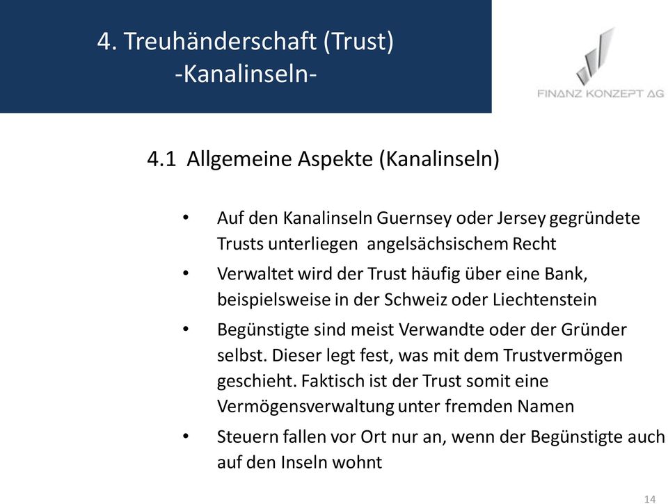 Verwaltet wird der Trust häufig über eine Bank, beispielsweise in der Schweiz oder Liechtenstein Begünstigte sind meist Verwandte oder