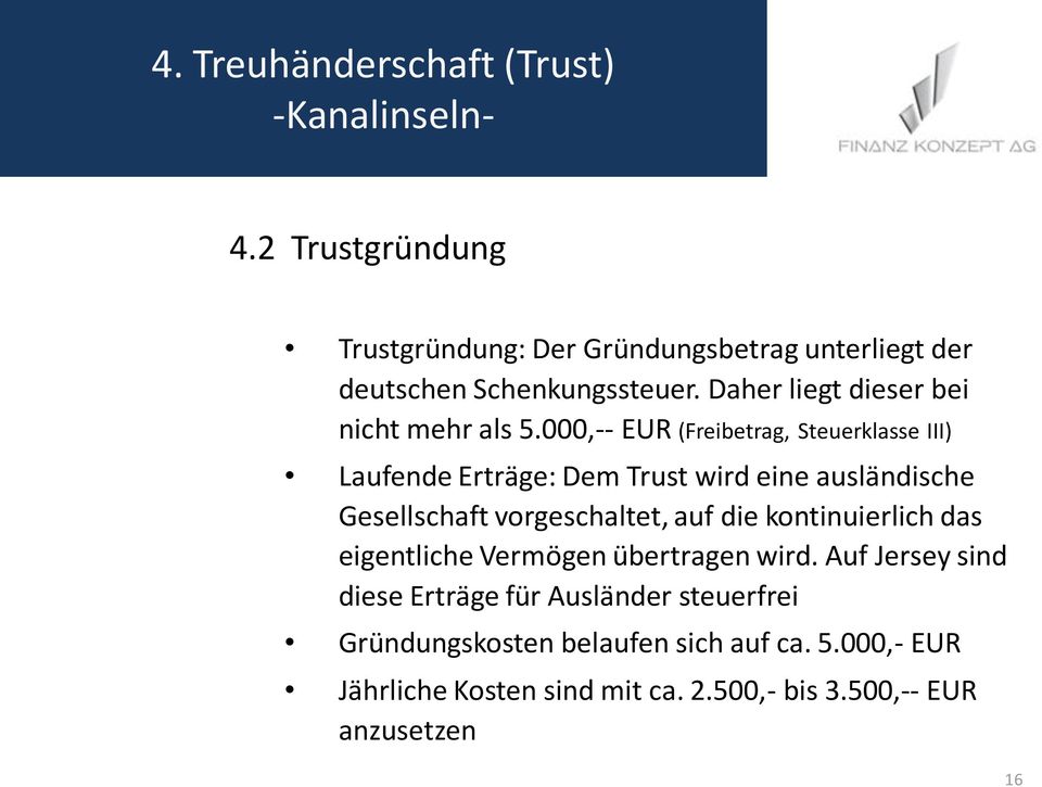 000,-- EUR (Freibetrag, Steuerklasse III) Laufende Erträge: Dem Trust wird eine ausländische Gesellschaft vorgeschaltet, auf die