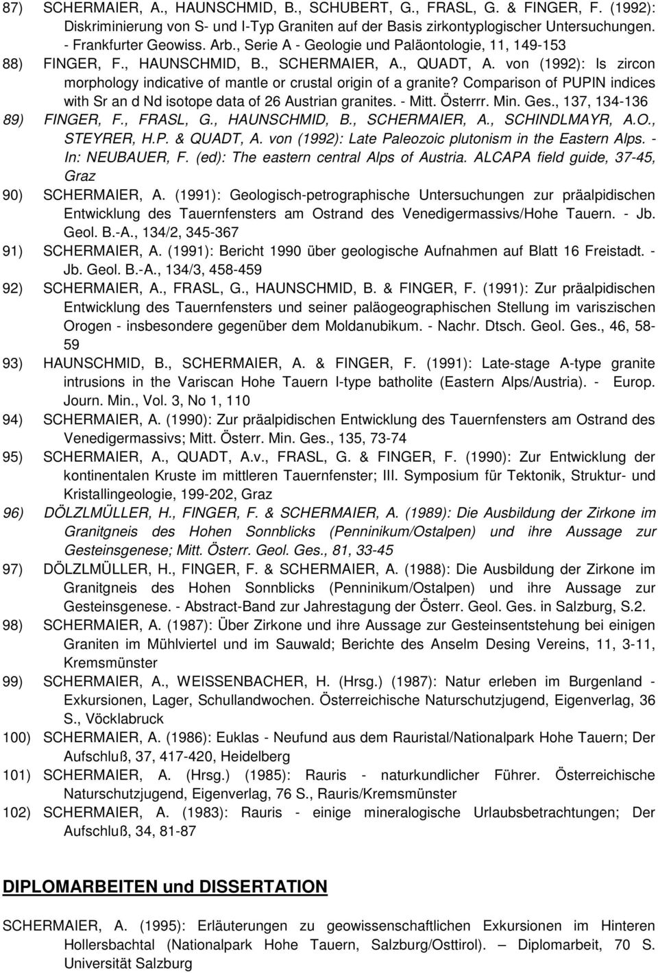 Comparison of PUPIN indices with Sr an d Nd isotope data of 26 Austrian granites. - Mitt. Österrr. Min. Ges., 137, 134-136 89) FINGER, F., FRASL, G., HAUNSCHMID, B., SCHERMAIER, A., SCHINDLMAYR, A.O.