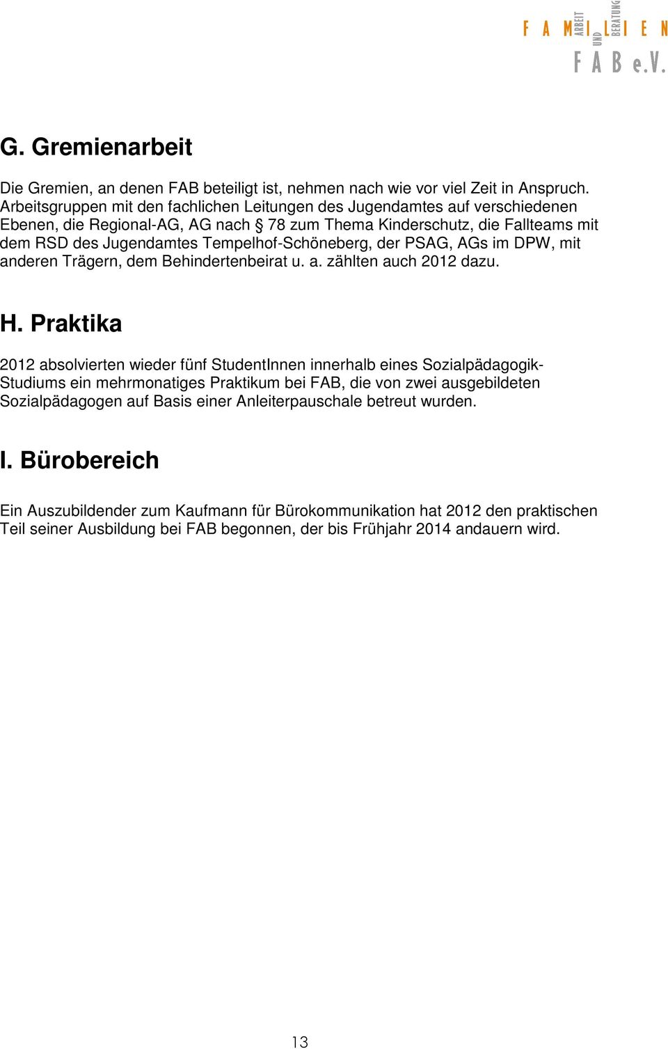 Tempelhof-Schöneberg, der PSAG, AGs im DPW, mit anderen Trägern, dem Behindertenbeirat u. a. zählten auch 2012 dazu. H.