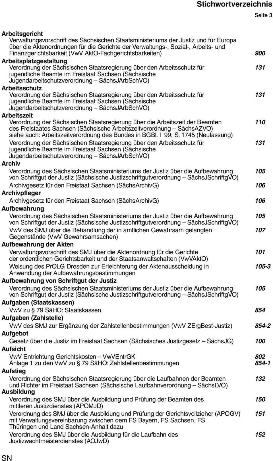 (Sächsische Jugendarbeitschutzverordnung SächsJArbSchVO) Arbeitsschutz Verordnung der Sächsischen Staatsregierung über den Arbeitsschutz für 131 jugendliche Beamte im Freistaat Sachsen (Sächsische