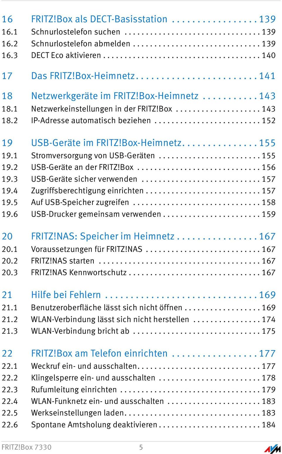 ........................ 152 19 USB-Geräte im FRITZ!Box-Heimnetz............... 155 19.1 Stromversorgung von USB-Geräten........................ 155 19.2 USB-Geräte an der FRITZ!Box............................. 156 19.