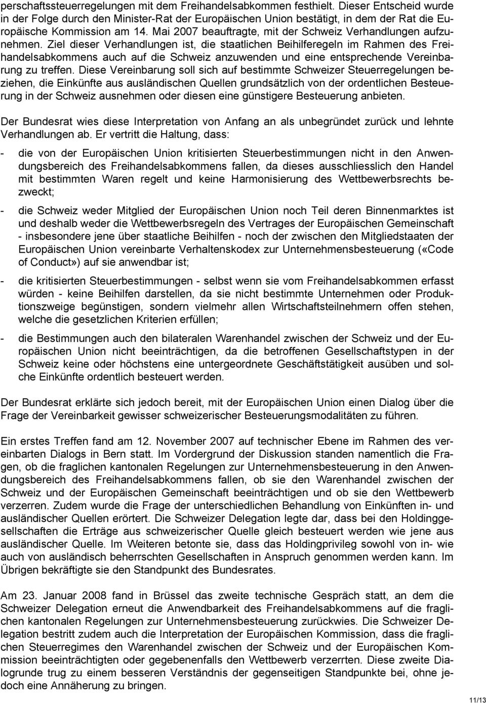 Mai 2007 beauftragte, mit der Schweiz Verhandlungen aufzunehmen.