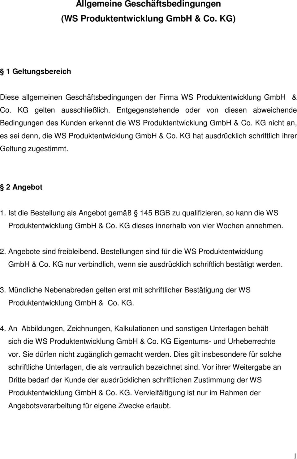 KG hat ausdrücklich schriftlich ihrer Geltung zugestimmt. 2 Angebot 1. Ist die Bestellung als Angebot gemäß 145 BGB zu qualifizieren, so kann die WS Produktentwicklung GmbH & Co.