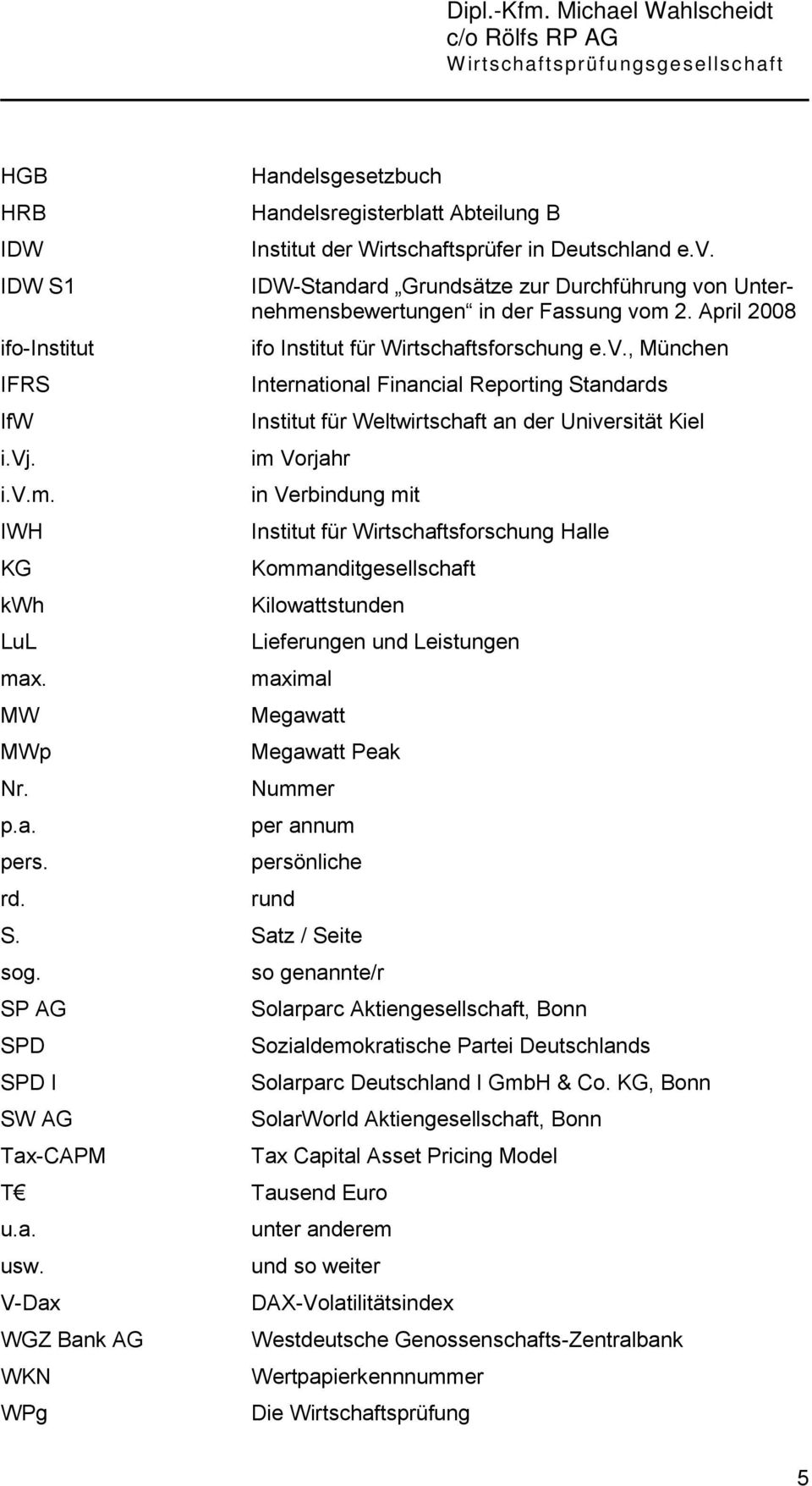 Standards Institut für Weltwirtschaft an der Universität Kiel im Vorjahr in Verbindung mit Institut für Wirtschaftsforschung Halle Kommanditgesellschaft Kilowattstunden Lieferungen und Leistungen