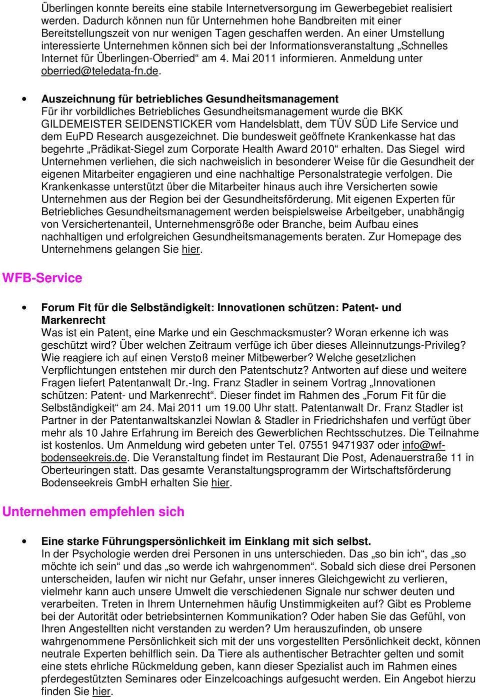 An einer Umstellung interessierte Unternehmen können sich bei der Informationsveranstaltung Schnelles Internet für Überlingen-Oberried am 4. Mai 2011 informieren. Anmeldung unter oberried@teledata-fn.