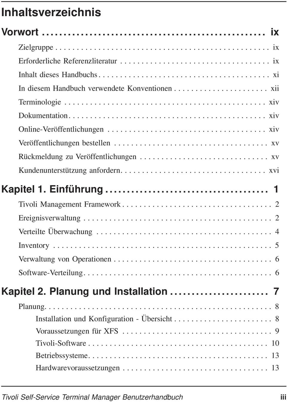 .. 1 Tivoli Management Framework... 2 Ereignisverwaltung... 2 Verteilte Überwachung... 4 Inventory... 5 Verwaltung von Operationen... 6 Software-Verteilung.... 6 Kapitel 2. Planung und Installation.