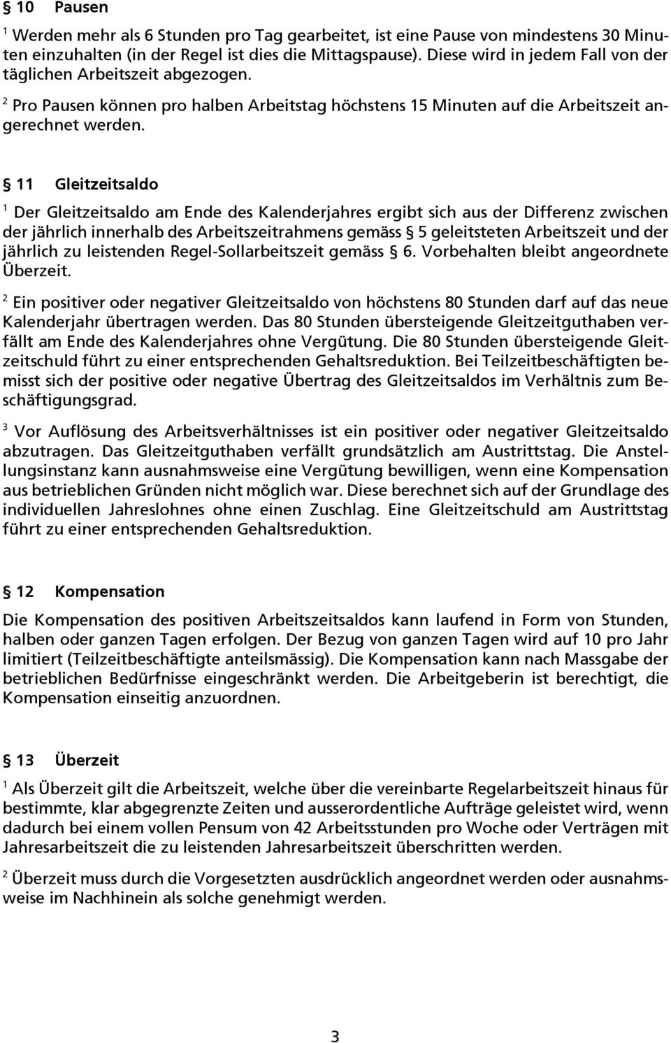 11 Gleitzeitsaldo 1 Der Gleitzeitsaldo am Ende des Kalenderjahres ergibt sich aus der Differenz zwischen der jährlich innerhalb des Arbeitszeitrahmens gemäss 5 geleitsteten Arbeitszeit und der