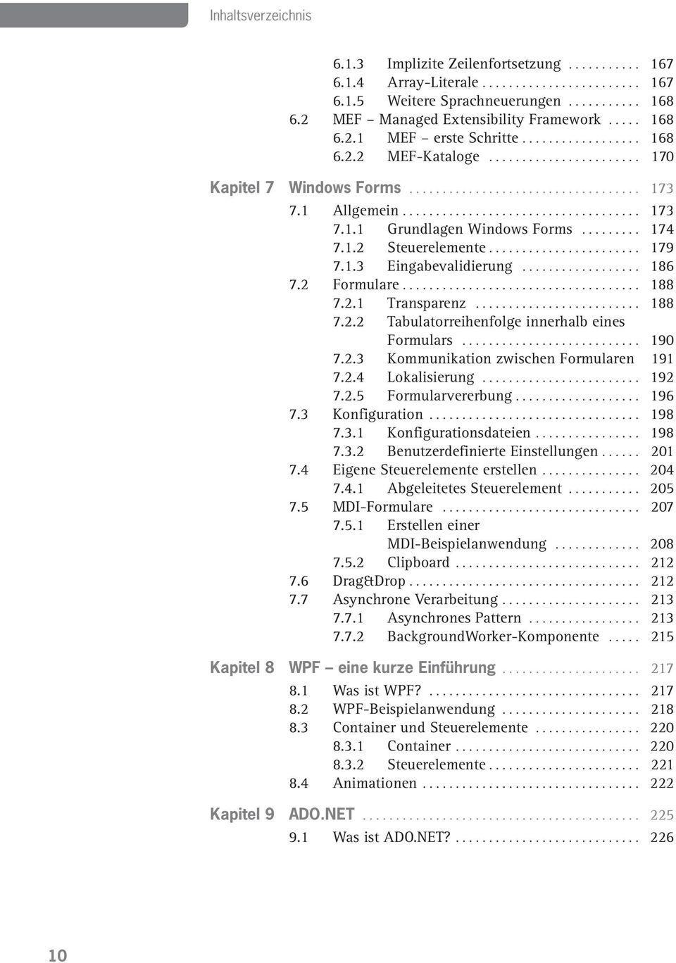 ........ 174 7.1.2 Steuerelemente....................... 179 7.1.3 Eingabevalidierung.................. 186 7.2 Formulare.................................... 188 7.2.1 Transparenz......................... 188 7.2.2 Tabulatorreihenfolge innerhalb eines Formulars.