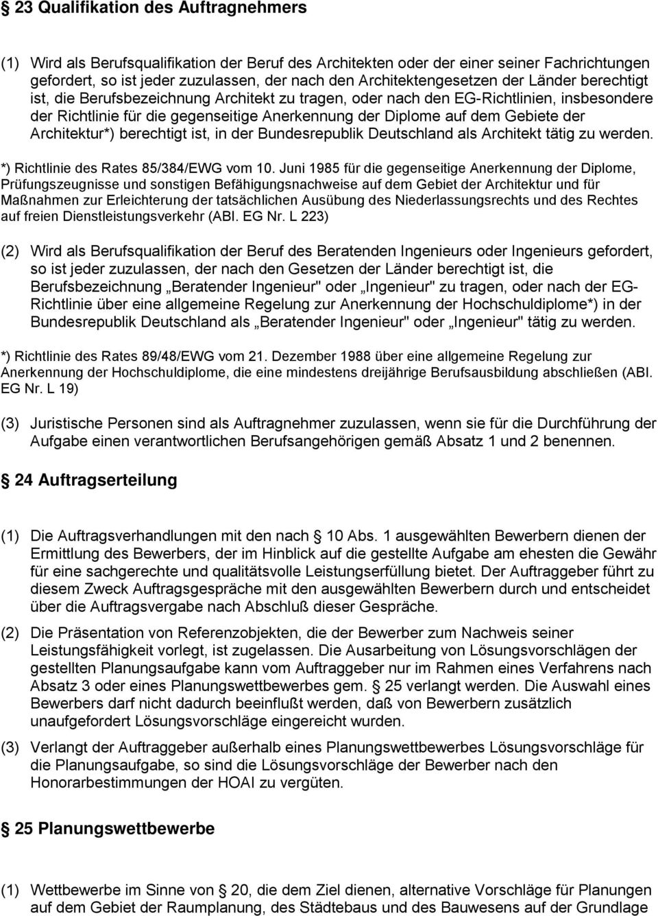 dem Gebiete der Architektur*) berechtigt ist, in der Bundesrepublik Deutschland als Architekt tätig zu werden. *) Richtlinie des Rates 85/384/EWG vom 10.