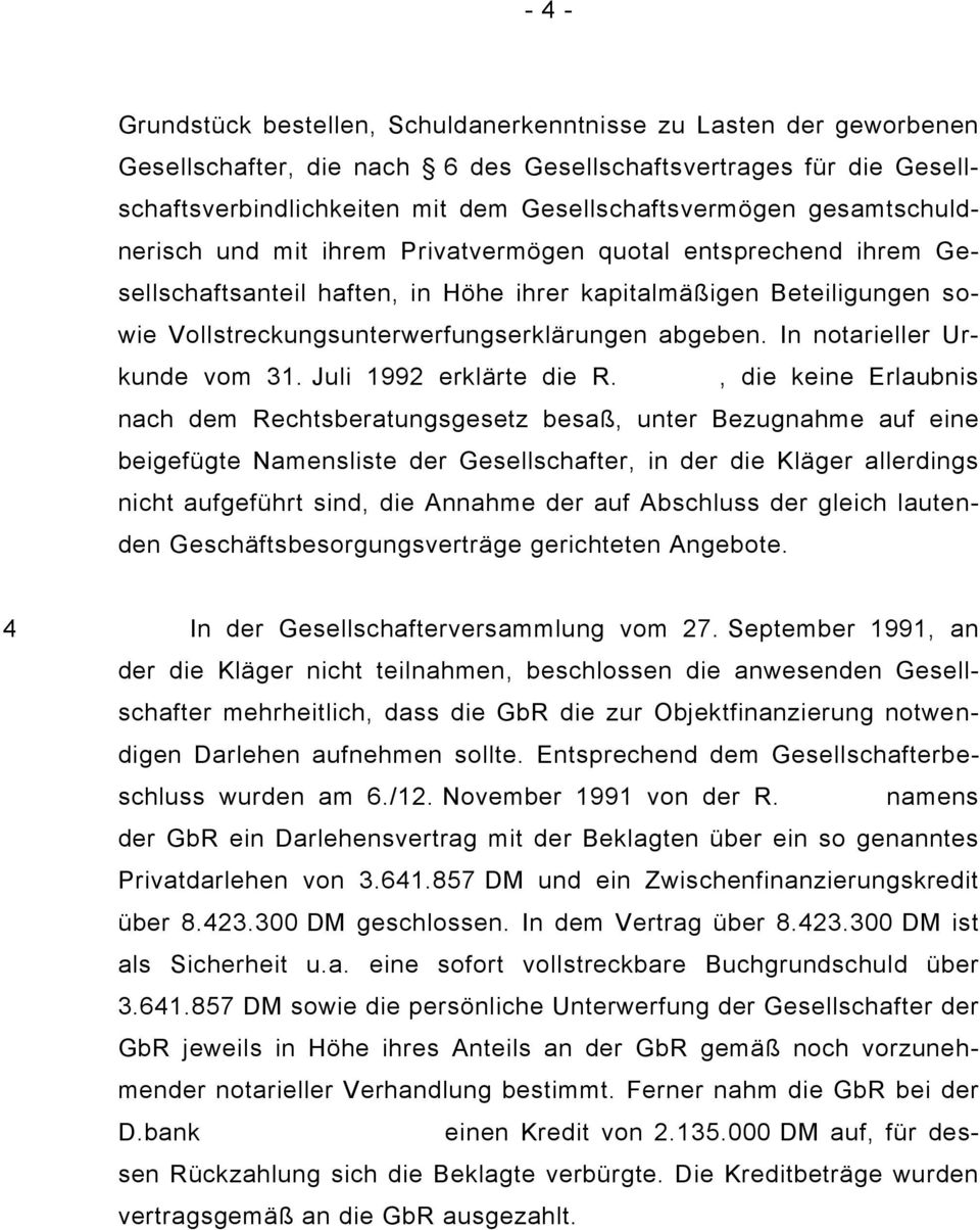 In notarieller Urkunde vom 31. Juli 1992 erklärte die R.