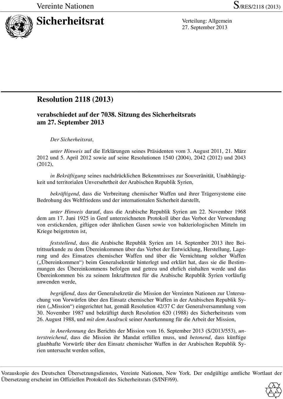 April 2012 sowie auf seine Resolutionen 1540 (2004), 2042 (2012) und 2043 (2012), in Bekräftigung seines nachdrücklichen Bekenntnisses zur Souveränität, Unabhängigkeit und territorialen