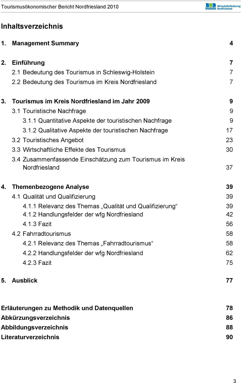 2 Touristisches Angebot 23 3.3 Wirtschaftliche Effekte des Tourismus 30 3.4 Zusammenfassende Einschätzung zum Tourismus im Kreis Nordfriesland 37 4. Themenbezogene Analyse 39 4.