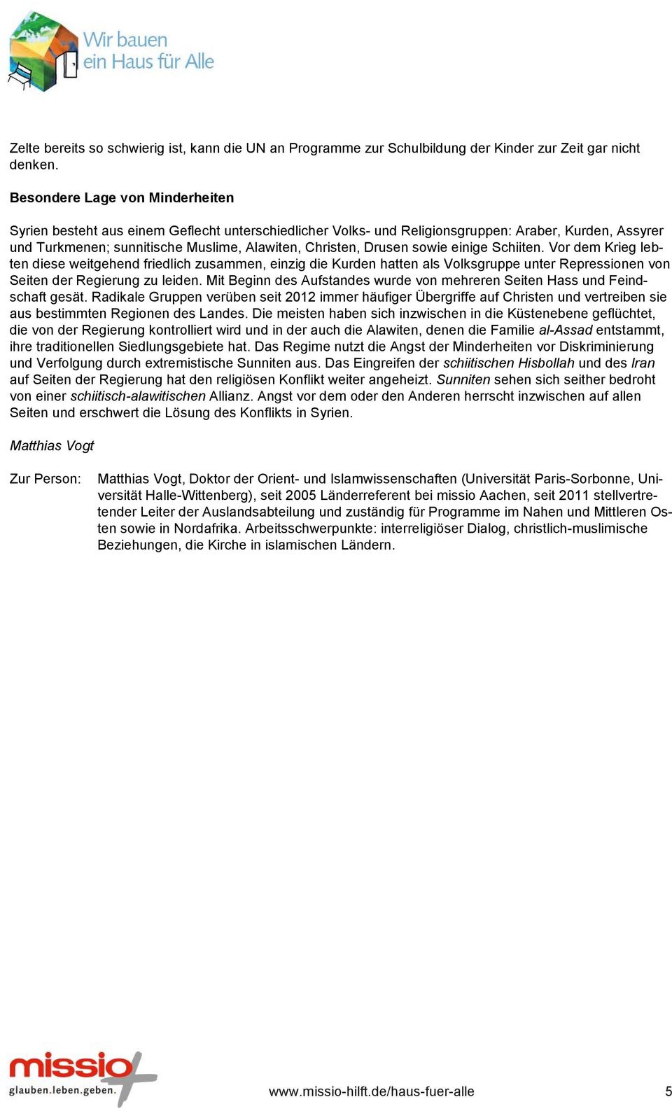 sowie einige Schiiten. Vor dem Krieg lebten diese weitgehend friedlich zusammen, einzig die Kurden hatten als Volksgruppe unter Repressionen von Seiten der Regierung zu leiden.