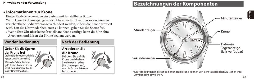 Um die Uhr wieder bedienen zu können, geben Sie die Sperre frei. Wenn Ihre Uhr über keine feststellbare Krone verfügt, kann die Uhr ohne Arretieren und Lösen der Krone bedient werden.