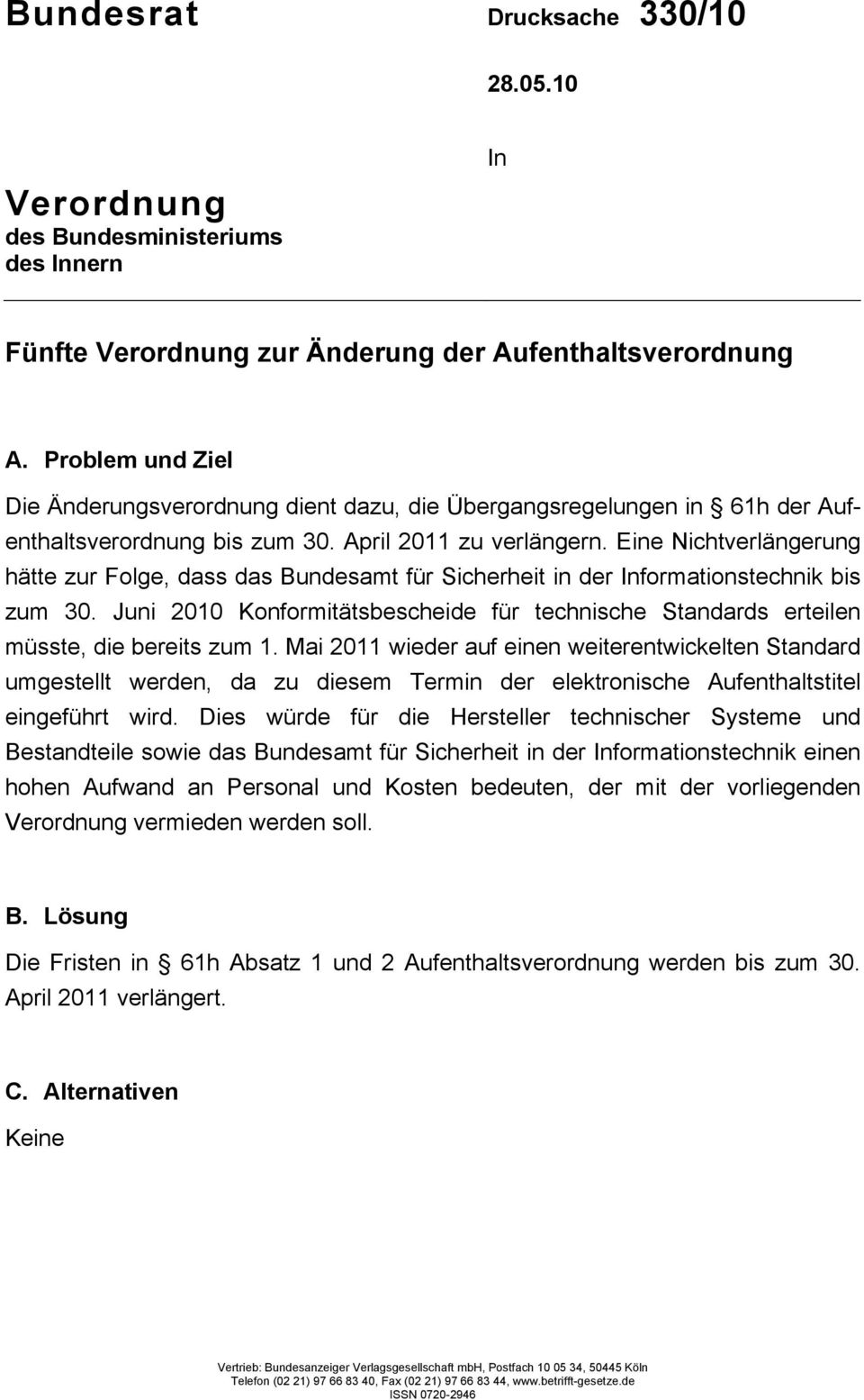 Eine Nichtverlängerung hätte zur Folge, dass das Bundesamt für Sicherheit in der Informationstechnik bis zum 30.