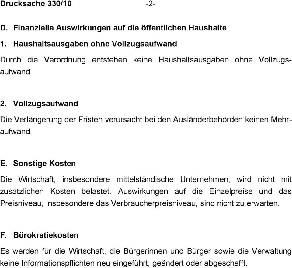 Vollzugsaufwand Die Verlängerung der Fristen verursacht bei den Ausländerbehörden keinen Mehraufwand. E.